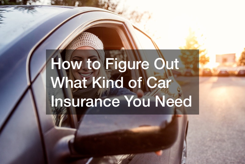 How to Figure Out What Kind of Car Insurance You Need