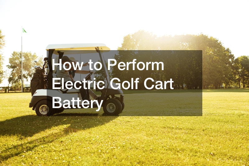 How to Perform Electric Golf Cart Battery
