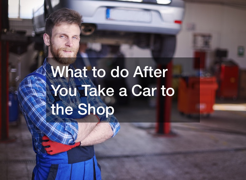 What to do After You Take a Car to the Shop