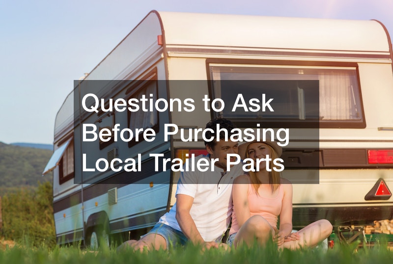 Questions to Ask Before Purchasing Local Trailer Parts