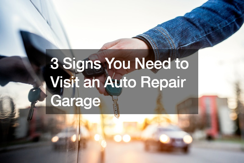 3 Signs You Need to Visit an Auto Repair Garage