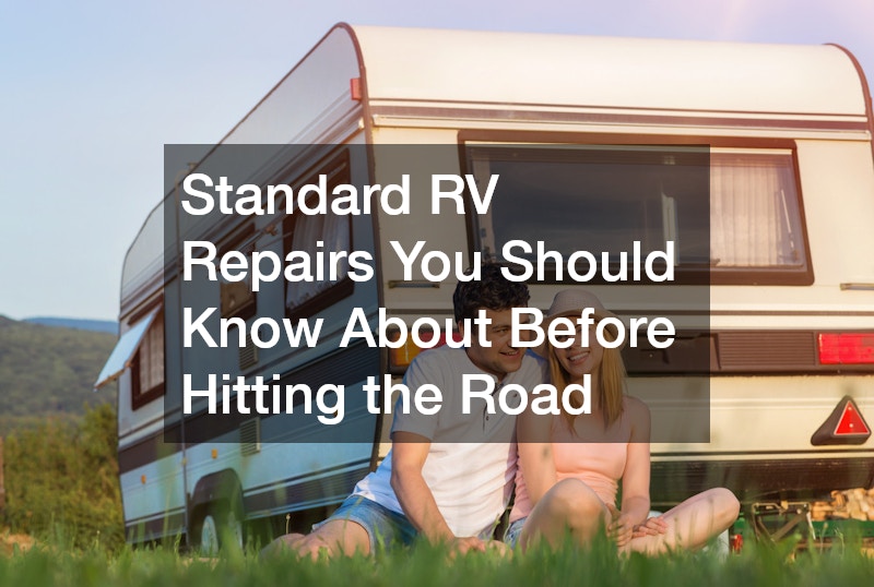 Standard RV Repairs You Should Know About Before Hitting the Road