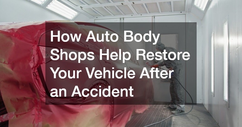How Auto Body Shops Help Restore Your Vehicle After an Accident