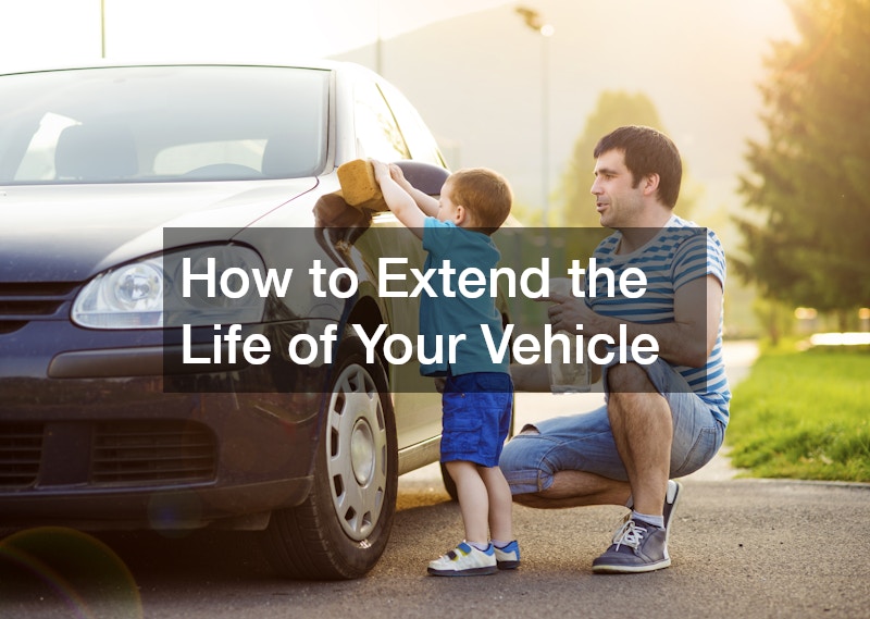 How to Extend the Life of Your Vehicle
