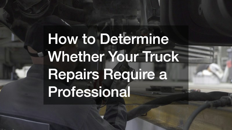 How to Determine Whether Your Truck Repairs Require a Professional